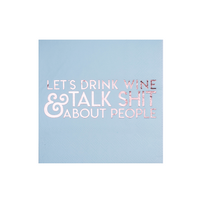 "Let's Drink Wine & Talk Shit About People" Cocktail Napkins from Jollity & Co