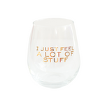 Witty "I Just Feel a Lot of Stuff" Wine Glass, Jollity & Co.
